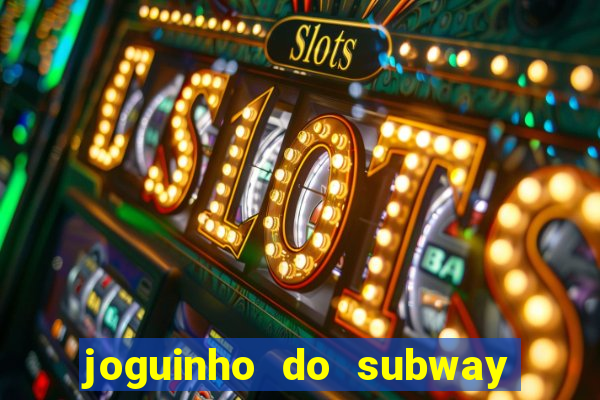 joguinho do subway surf que ganha dinheiro de verdade